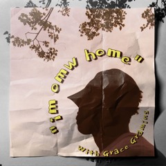 im omw home (feat. Grace Gramins)