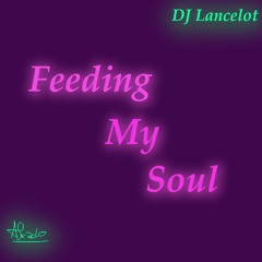 DJ Lancelot - Feeding My Soul