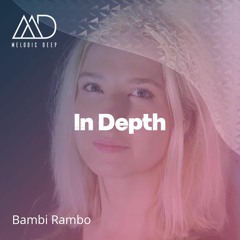 IN DEPTH // Bambi Rambo [Melodic Deep Mix Series]