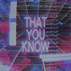 Ｔｈａｔ ｙｏｕ ｋｎｏｗ