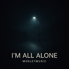 IM ALL ALONE