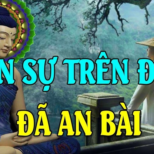 MỌI VIỆC TRÊN ĐỜI CỨ BÌNH THẢN Mà Đón Nhận - Vạn Sự Ông Trời Tự Khắc Có An Bài