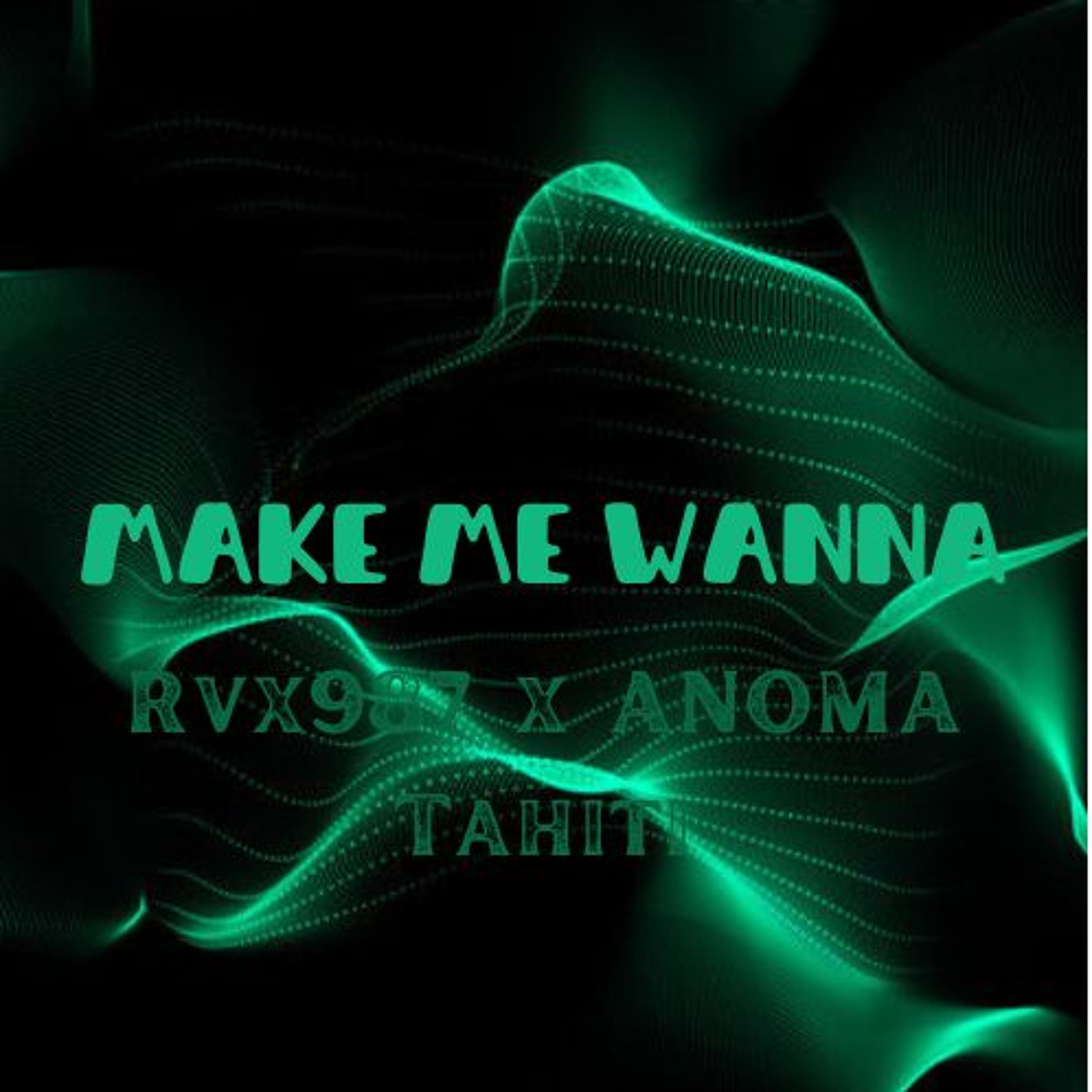 Make Me Wanna - (Rvx987 X ANOMA Tahiti) episode artwork