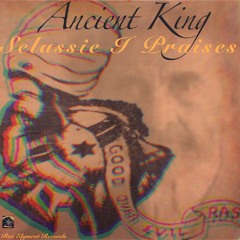 Ancient King - (Selassie I Praises)Official Audio