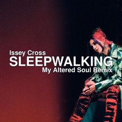 Issey Cross - Sleepwalking (My Altered Soul Remix) [Free Download]