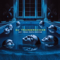 DJ TrainWrecker- Get These People Moving