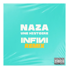 Naza - Une Histoire ft Tiakola - Infini Remix FREE DOWNLOAD