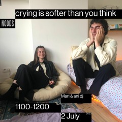Noods Radio #4 - crying is softer than you think, Mari & ani dj (02/07/23)