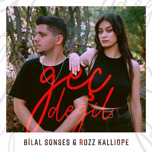 Bilal Sonses & Rozz Kalliope - Geç Değil