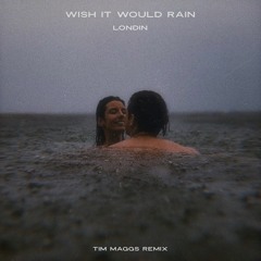Wish It Would Rain - LONDIN (Tim Maggs Remix)