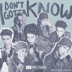 《I Don’t Gotta Know》- Phạm Thừa Thừa, Âu Dương Na Na | I Don’t Gotta Know - 范丞丞，欧阳娜娜
