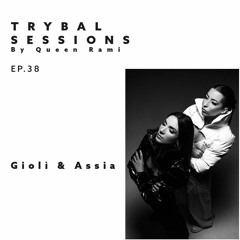 Trybal Sessions Ep.38 with Giolì & Assia
