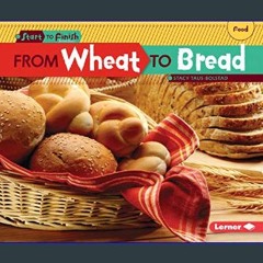 Read$$ 📖 From Wheat to Bread (Start to Finish, Second Series)     Paperback – August 1, 2012 PDF F
