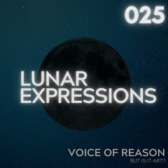 Lunar Expressions | 025 - Voice Of Reason