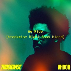 Rihanna x VHOOR - We Ride (TRACKWISE Miami Bass blend)
