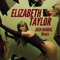 Taylor Swift - Elizabeth Taylor (Josh Handal Remix)
