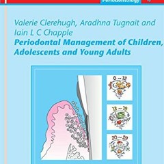 GET KINDLE PDF EBOOK EPUB Periodontal Management Of Children, Adolescents, And Young Adults (Periodo