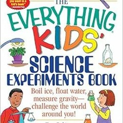 [READ] EPUB 💜 The Everything Kids' Science Experiments Book: Boil Ice, Float Water,