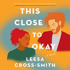 GET EBOOK ✓ This Close to Okay: A Novel by  Leesa Cross-Smith,Kamali Minter,Zeno Robi