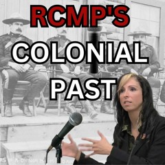 RCMP'S Colonial Past
