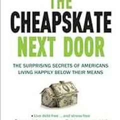 [VIEW] EPUB KINDLE PDF EBOOK The Cheapskate Next Door: The Surprising Secrets of Americans Living Ha