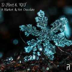 D Flect & K2T - A Blanket & Hot Chocolate - [FREE DOWNLOAD]