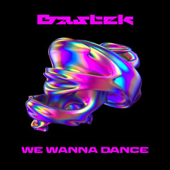 Bastek - WE WANNA DANCE