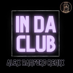 In Da Club (Alex Bamford Remix)(Updated)