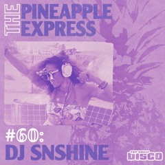 Top Shelf Disco Presents: The Pineapple Express 060 - DJ SNSHINE Guest Mix