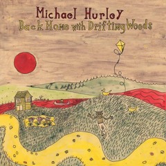 Michael Hurley - Back Home With Drifting Woods [FULL LP]