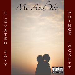 Me And You (Prince Lockett x Elevated Jayy)