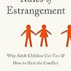 FREE B.o.o.k (Medal Winner) Rules of Estrangement: Why Adult Children Cut Ties and How to Heal the