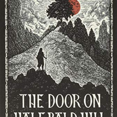 Get EBOOK 📨 The Door on Half-Bald Hill by  Helena Sorensen &  Stephen Crotts EBOOK E