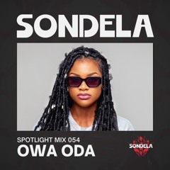 Sondela Spotlight 054 - Owa Oda | Afro-House / Afro-Tech Mix