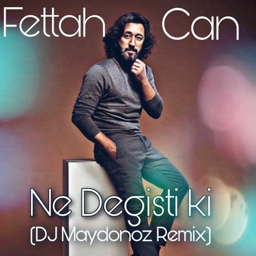 Fettah Can Ne Degisti Ki (DJ Maydonoz Remix)