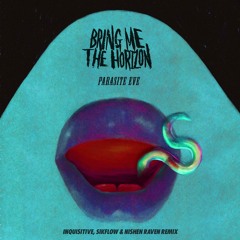 Bring Me The Horizon - Parasite Eve (Inquisitive, Sikflow & Nishen Raven Remix)