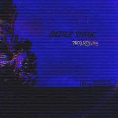 Better Shine (Prod RedWin)