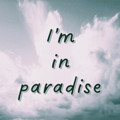 I'm in Paradise