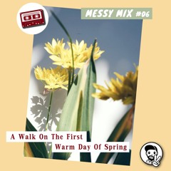 Messy Mix 06 | A Walk On The First Warm Day Of Spring
