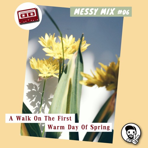 Messy Mix 06 | A Walk On The First Warm Day Of Spring