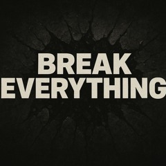 Break Everything