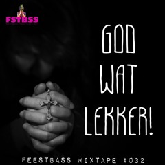 FeestBass Mixtape #032: God Wat Lekker!