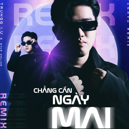 Chẳng Cần Ngày Mai - AnhVu Remix - Trungg I.U