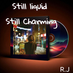 Still Liquid, Still Charming R.J