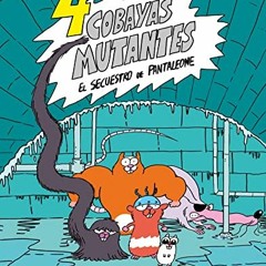 ACCESS PDF 📬 4 cobayas mutantes. El secuestro de Pantaleone: (4 guinea pigs. The kid