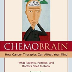 View PDF ChemoBrain: How Cancer Therapies Can Affect Your Mind: What Patients, Families, and Doctors