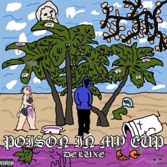Poison In My Cup DELUXE (Full Stream)