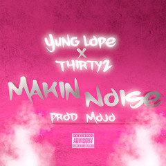 Makin Noise (feat. Thirty2)