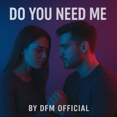 Do You Need Me