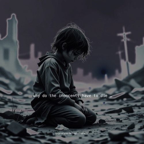 Why do the innocents have to die